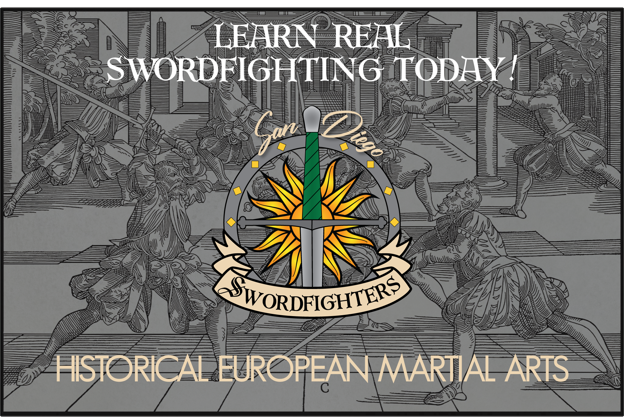 Promotional graphic for San Diego Swordfighters, featuring a historical European martial arts theme. The background is a black-and-white illustration of a medieval fight scene. In the center, there is a colorful emblem with a sword and a sunburst design, with the text 'Learn Real Swordfighting Today' and 'Swordfighters'. At the bottom, the text reads 'Historical European Martial Arts'.